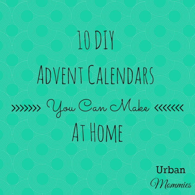 https://www.urbanmommies.com/wp-content/uploads/2014/11/10-DIY Advent-Calendars-You-Can-Make-At-Home-from-UM.png